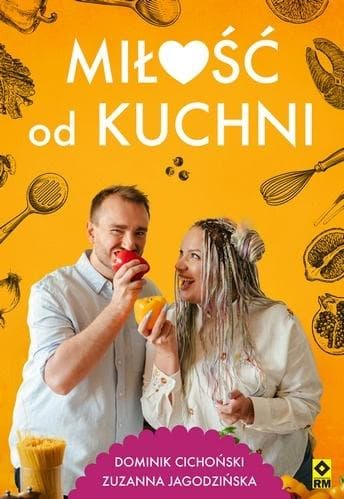 Miłość od kuchni - książka kulinarna Dominik Cichoński, Zuzanna Jagodzińska 176 stron