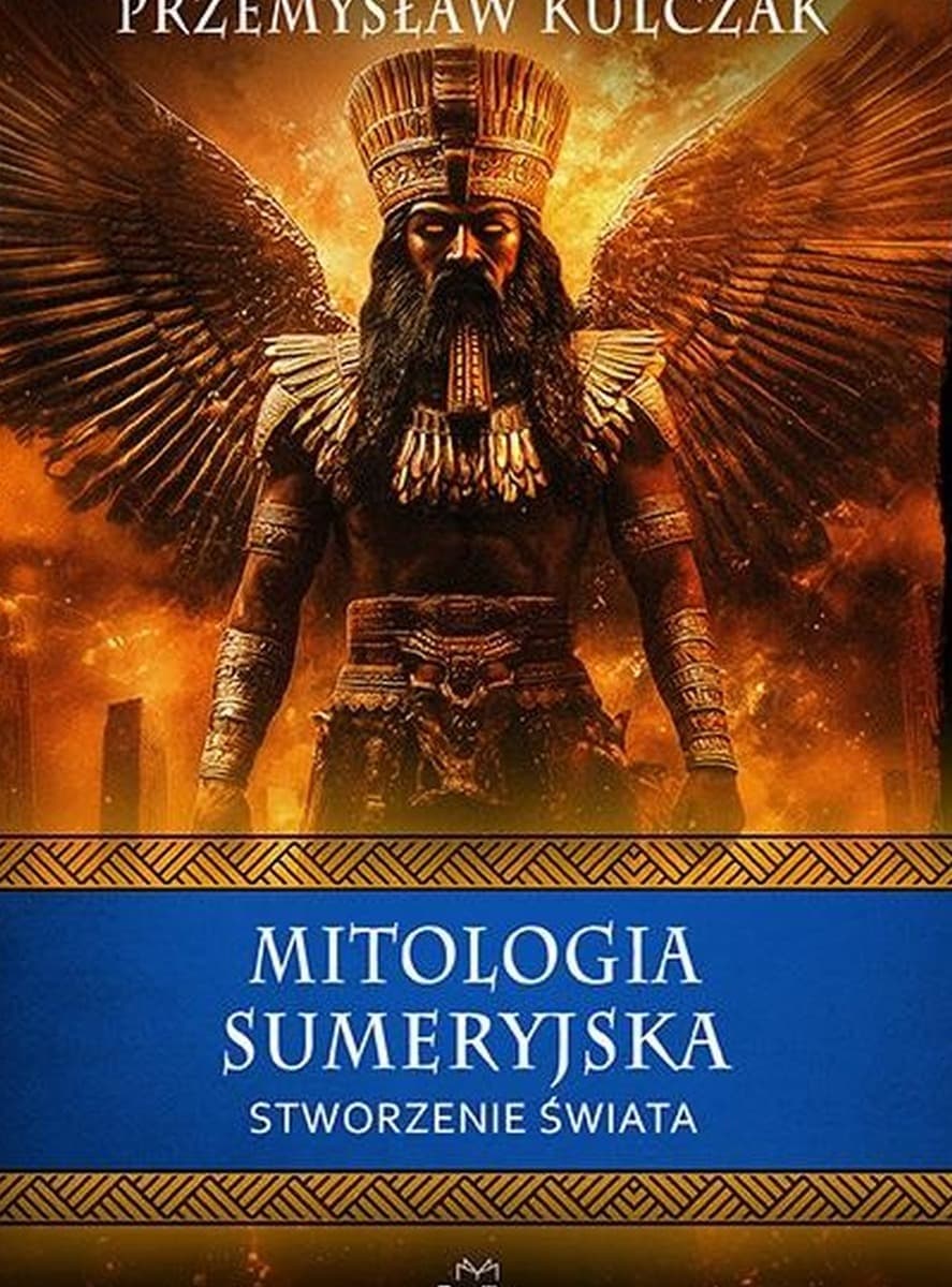 Mitologia sumeryjska. Stworzenie świata. Wierzenia i zwyczaje