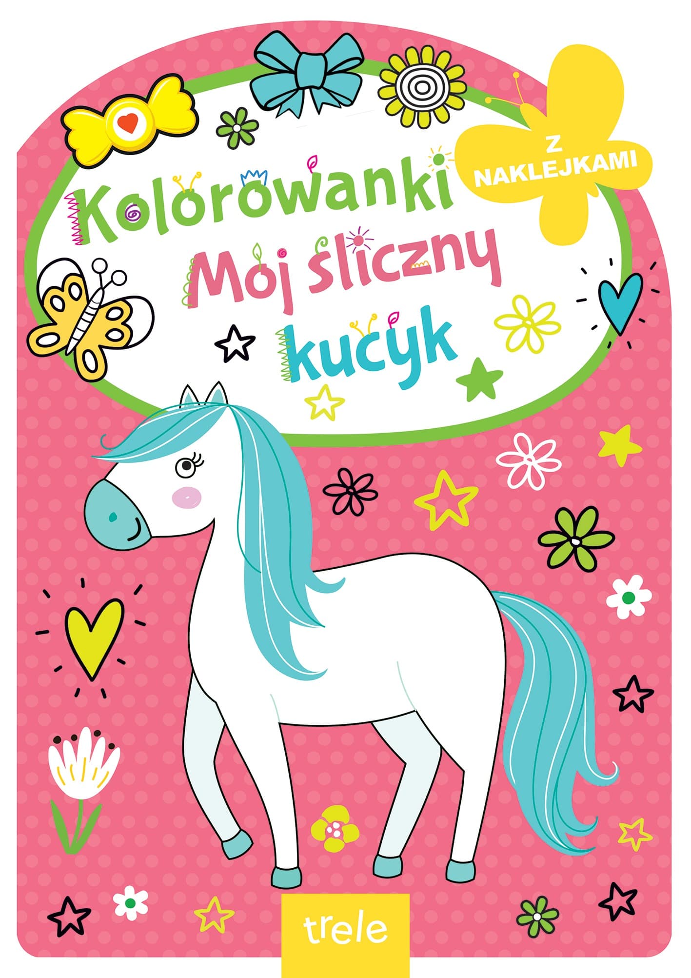 Mój śliczny kucyk. Kolorowanka z wykrojnikiem dla dzieci 26 stron