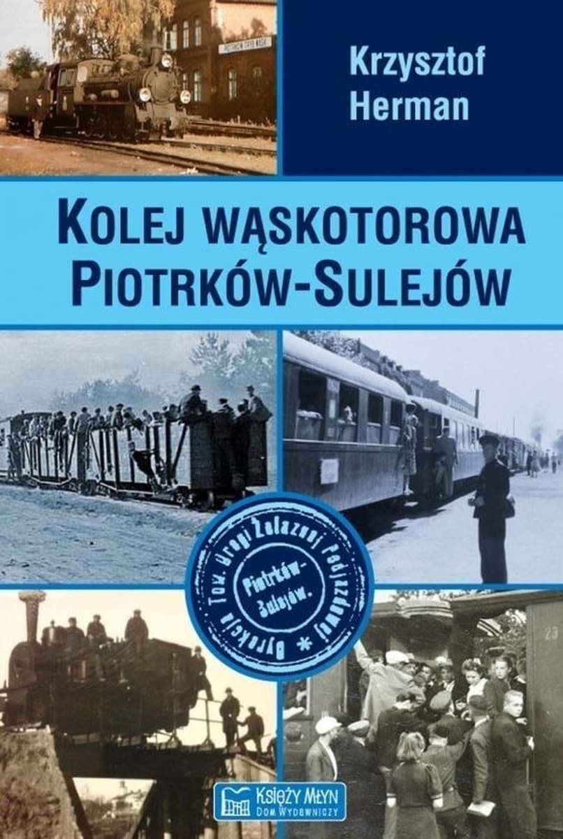 Monografia Piotrkowskiej Kolei Wąskotorowej historia i tabor