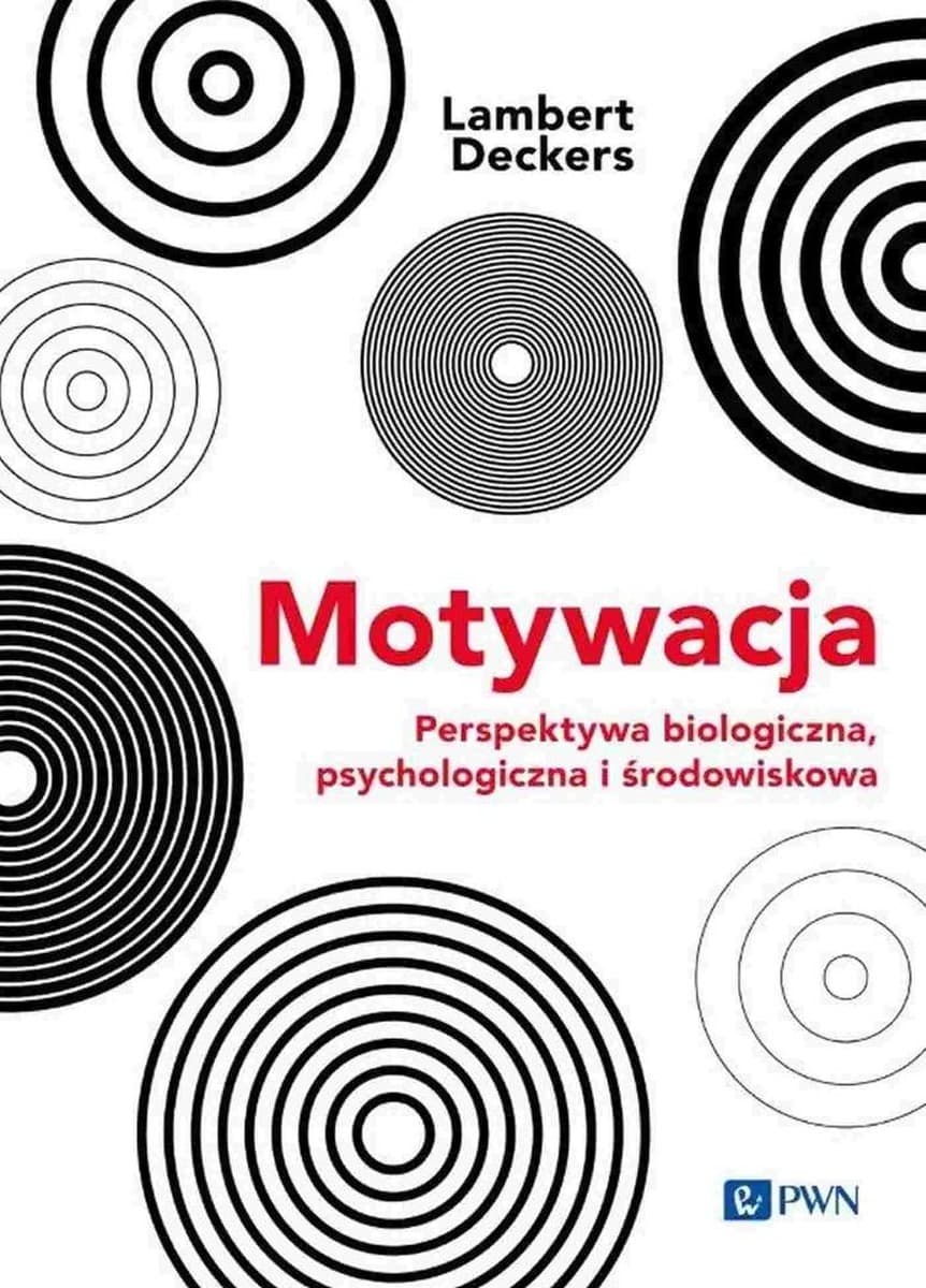 Motywacja Perspektywa Biologiczna, Psychologiczna i Środowiskowa Lambert Deckers