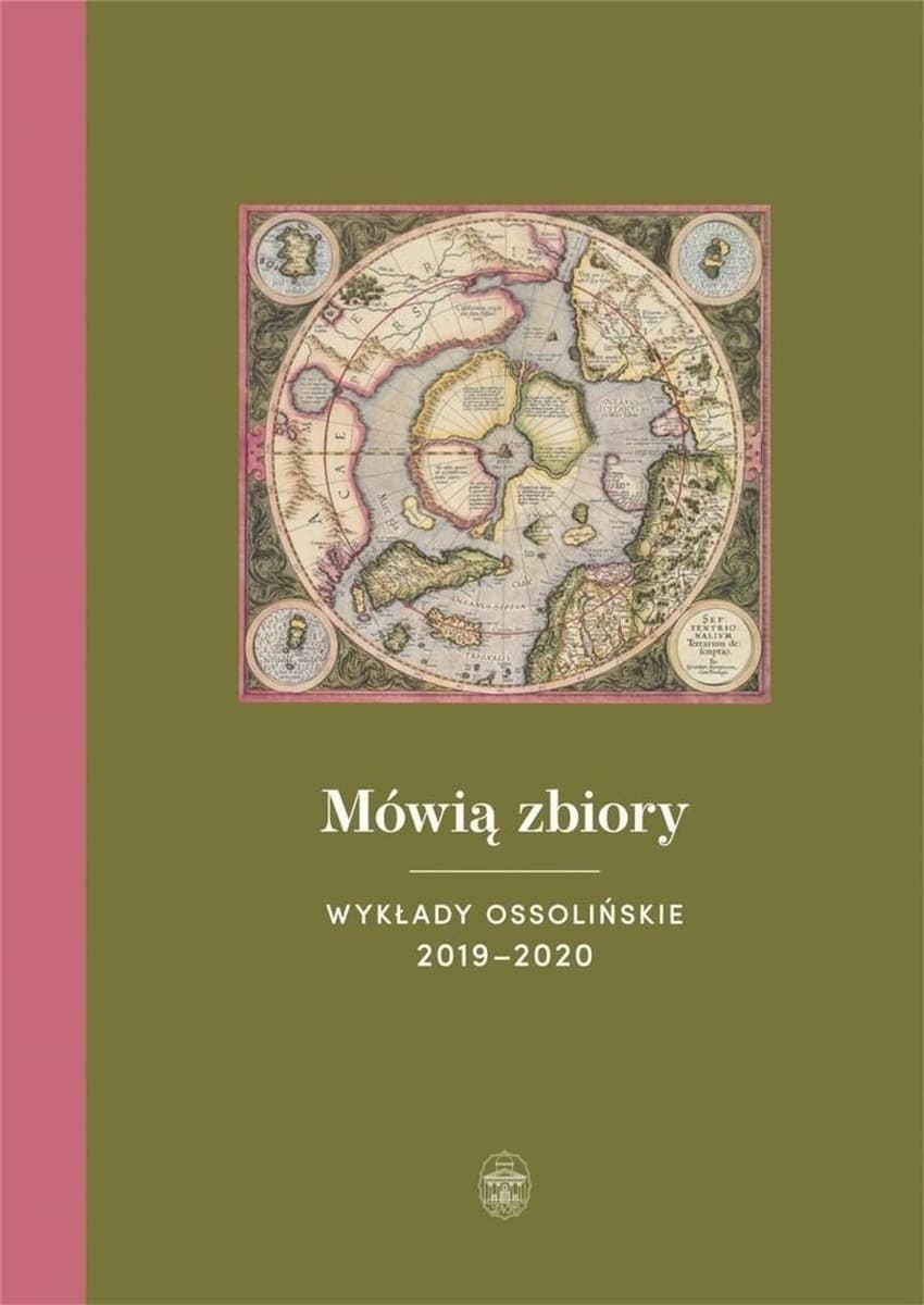 Mówią zbiory Wykłady ossolińskie 2019-2020 pod redakcją Teresy Sokół
