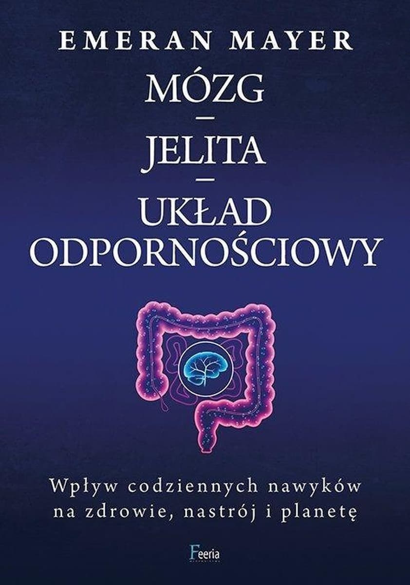 Mózg, jelita i układ odpornościowy - książka Emerana Mayera