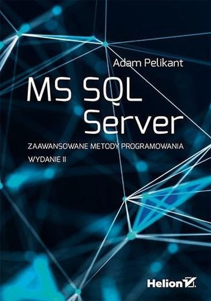 MS SQL Server. Zaawansowane metody...w.2 - Adam Pelikant
