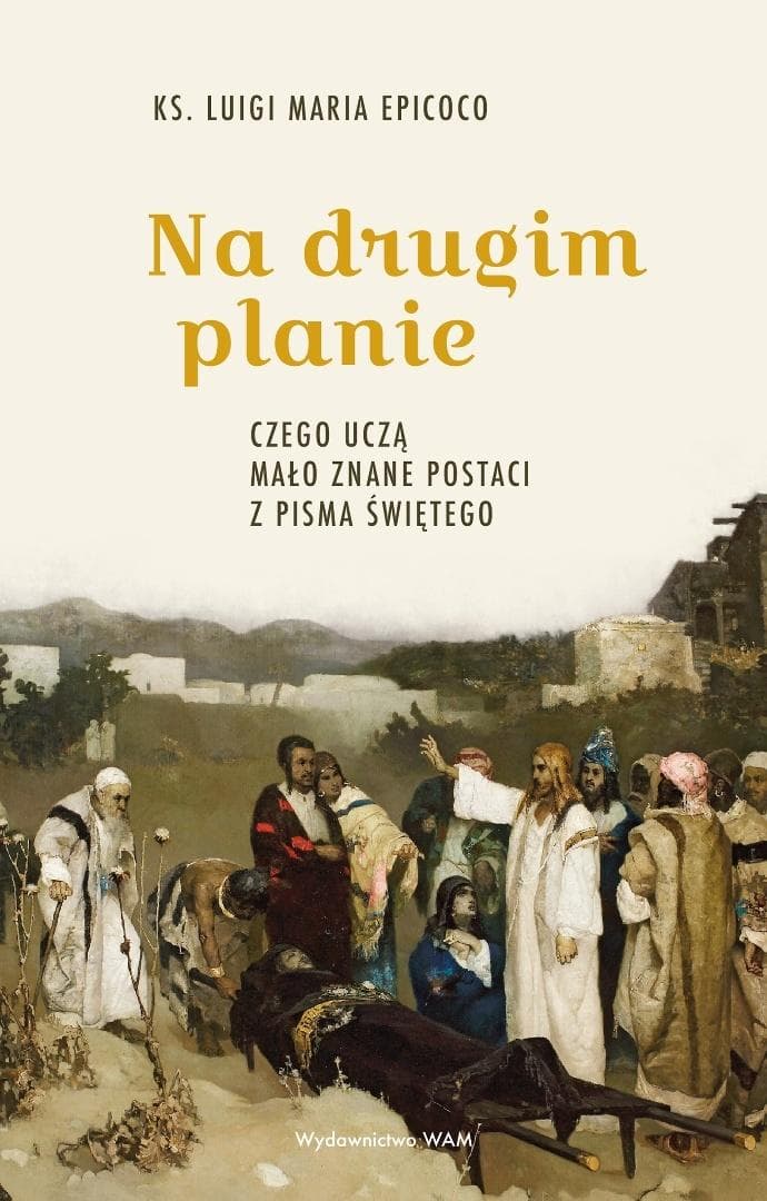 Na drugim planie. Czego uczą mało znane postaci biblijne - Luigi Maria Epicoco