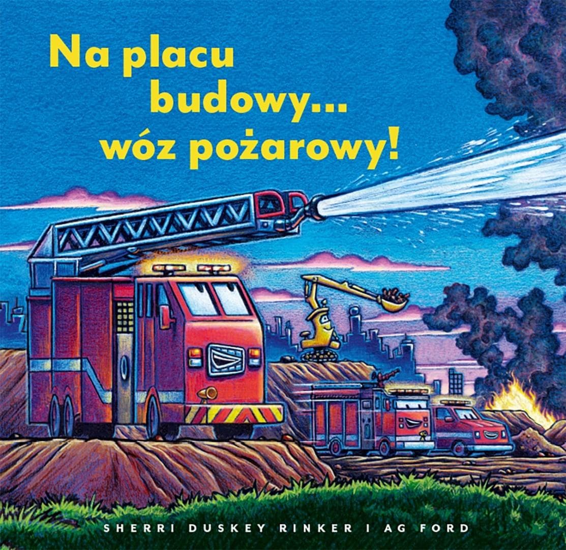 Na placu budowy... wóz pożarowy! Sherri Duskey Rinker AG Ford książka dziecięca 44 strony