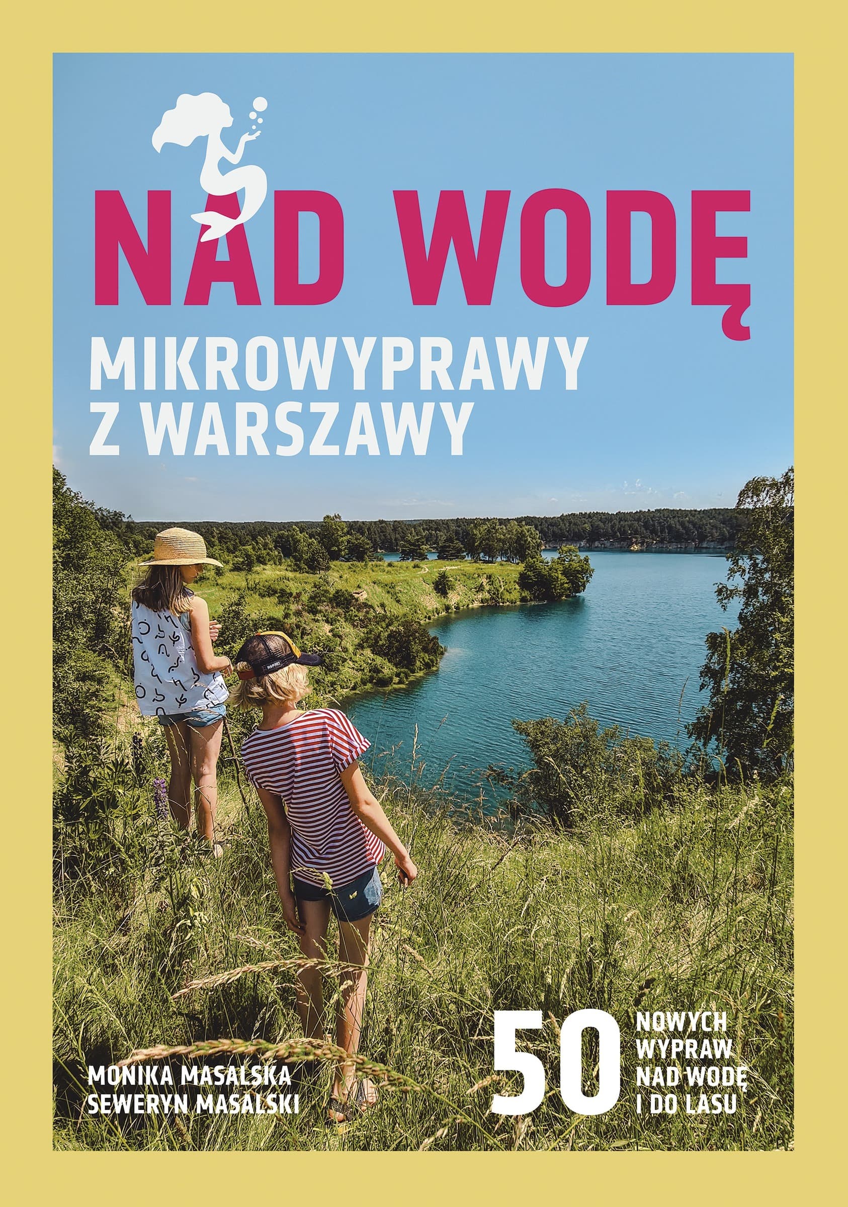 Nad wodę. Mikrowyprawy z Warszawy - przewodnik po Mazowszu