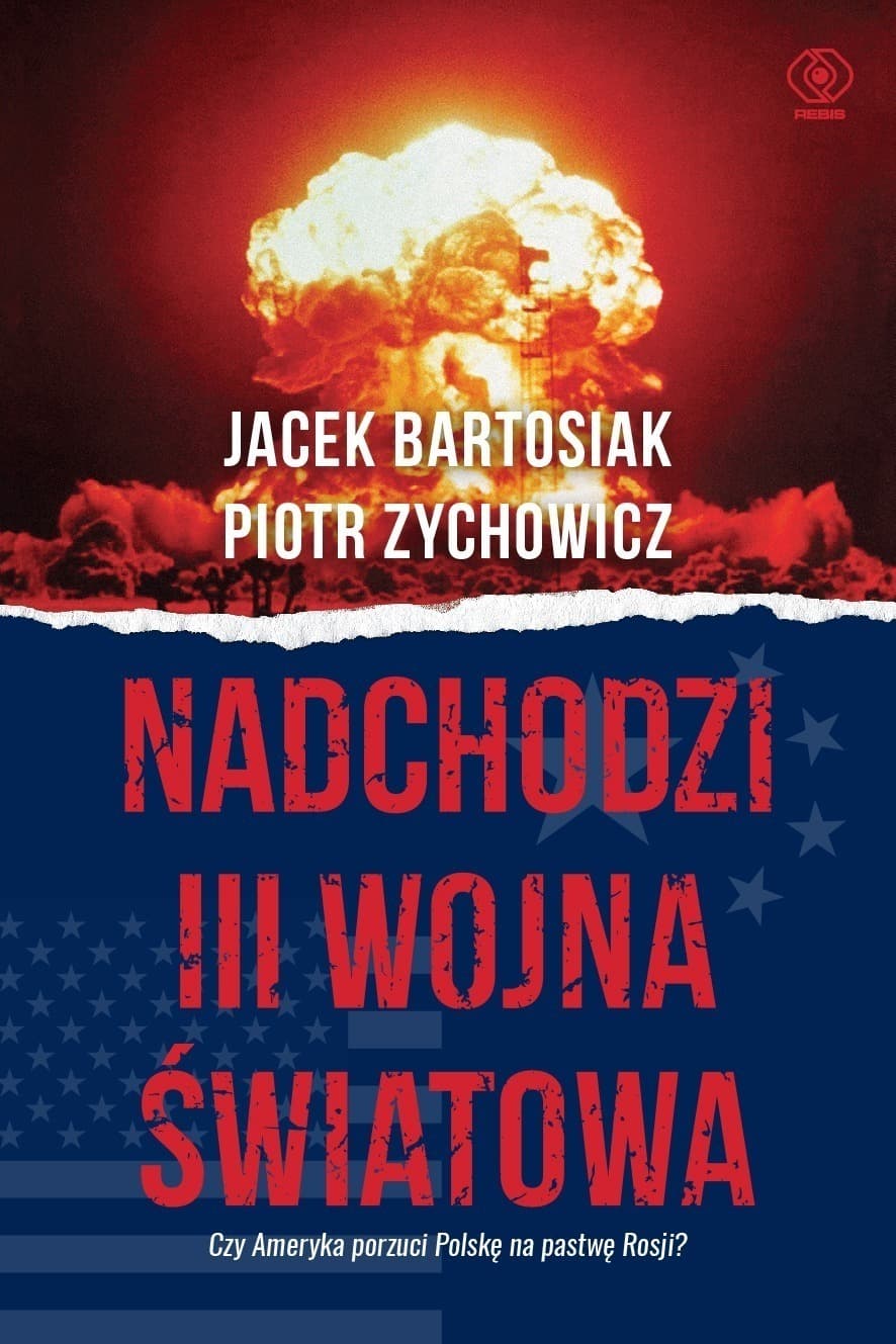 Nadchodzi III wojna światowa. Czy Ameryka porzuci Polskę na pastwę Rosji wyd. 2024