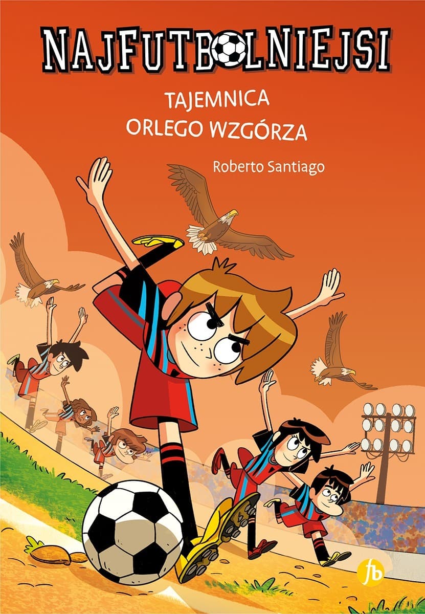 Najfutbolniejsi. Tajemnica orlego wzgórza Tom 21
