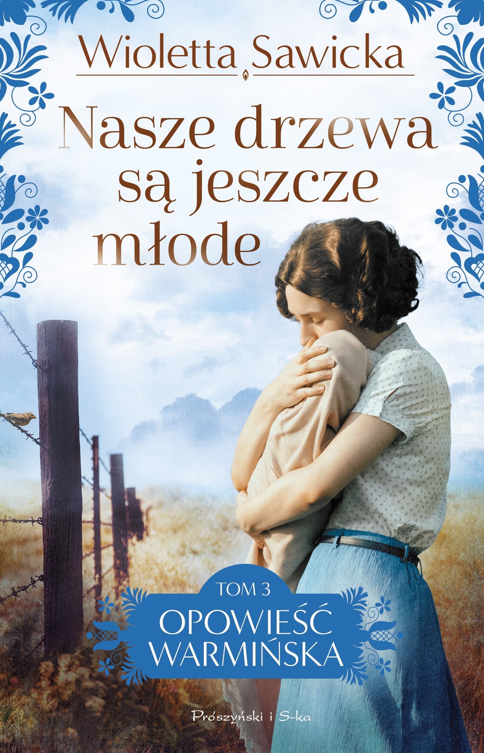 Nasze drzewa są jeszcze młode. Opowieść warmińska. Tom 3 wyd. 2025