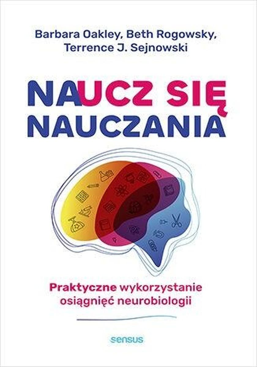 Naucz się nauczania. Praktyczne wykorzystanie... - Barbara Oakley, Beth Rogowsky, Terrence J. Sejnow