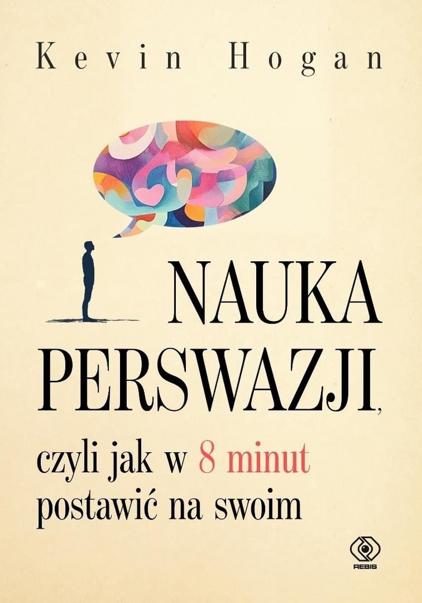 Nauka perswazji, czyli jak w 8 minut postawić na swoim. Wydanie 2025