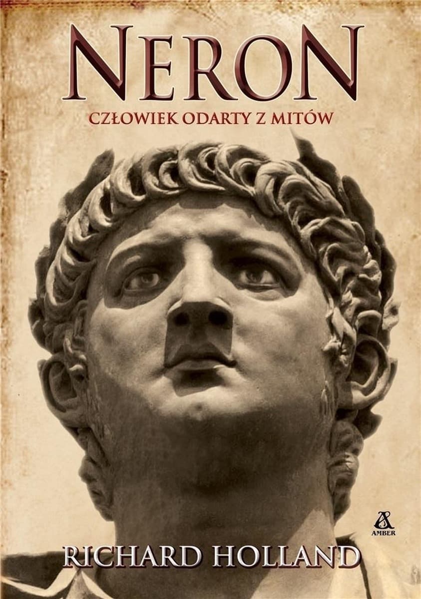 Neron. Człowiek odarty z mitów - biografia historyczna