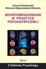 Neuroobrazowanie w praktyce psychiatrycznej Janusz Krzyżowski, Romana Bogusławska Walecka