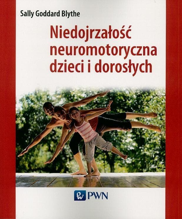 Niedojrzałość neuromotoryczna dzieci i dorosłych - Sally Goddard Blythe