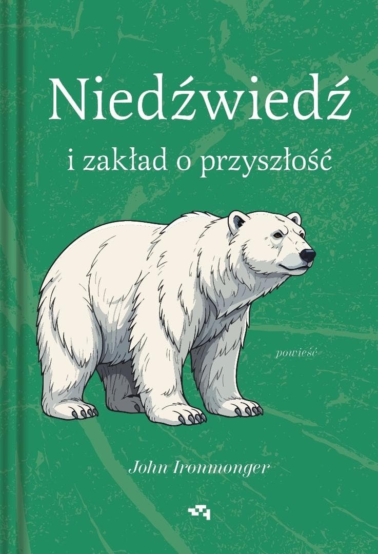 Niedźwiedź i zakład o przyszłość - John Ironmonger 320 stron twarda oprawa