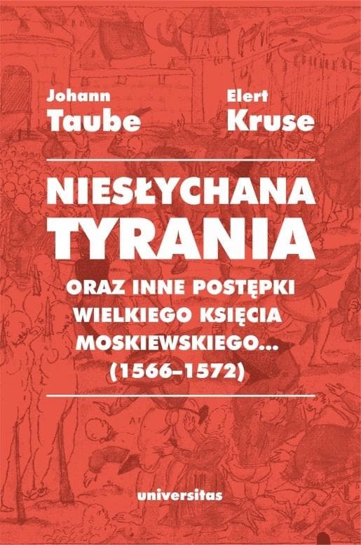 Niesłychana tyrania oraz inne postępki wielkiego... - Johann Taube, Elert Kruse