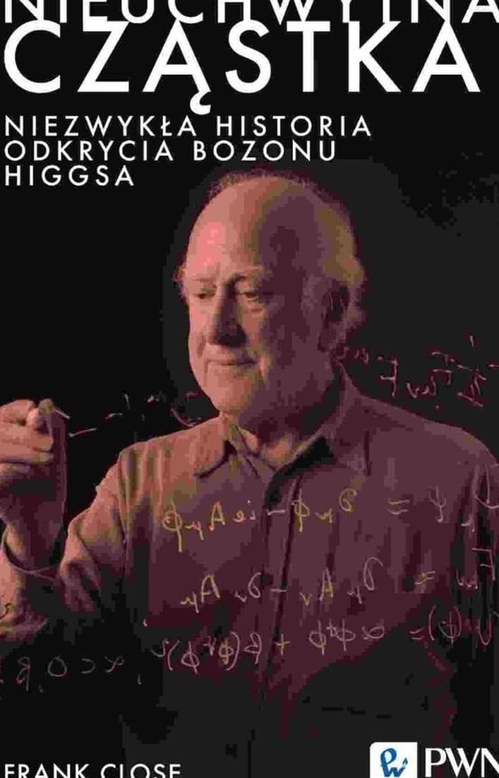 Nieuchwytna cząstka. Niezwykła historia odkrycia bozonu Higgsa