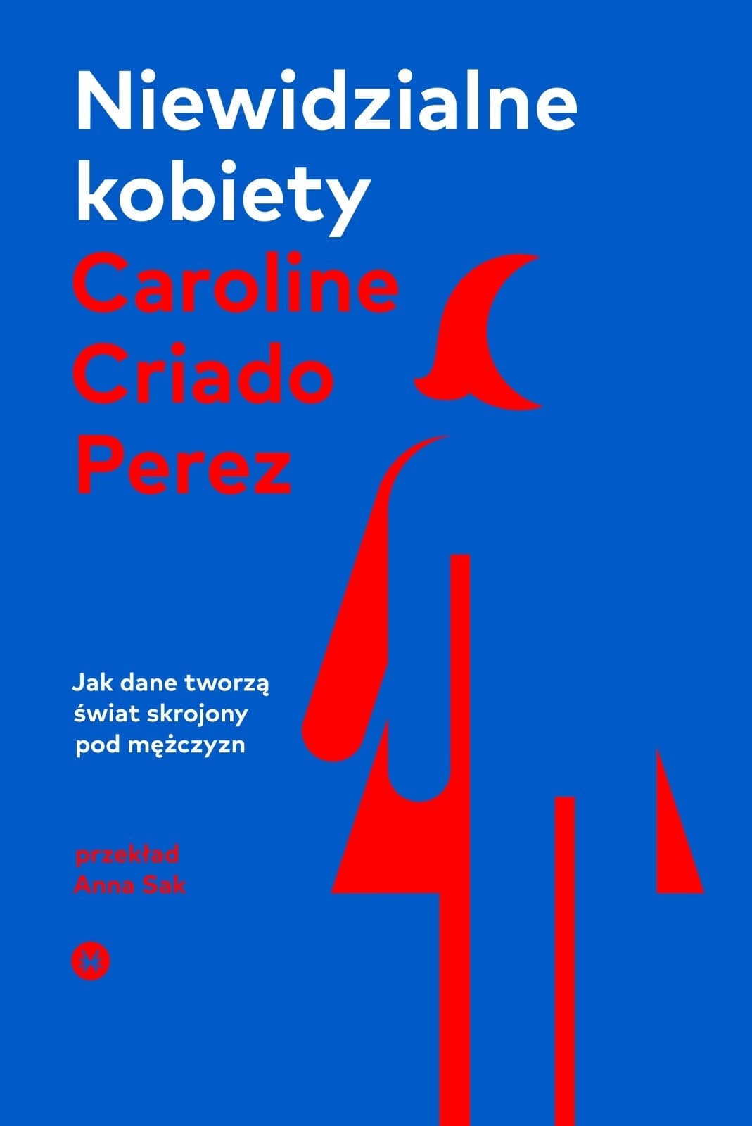 Niewidzialne kobiety. Jak dane tworzą świat skrojony pod mężczyzn wydanie 2