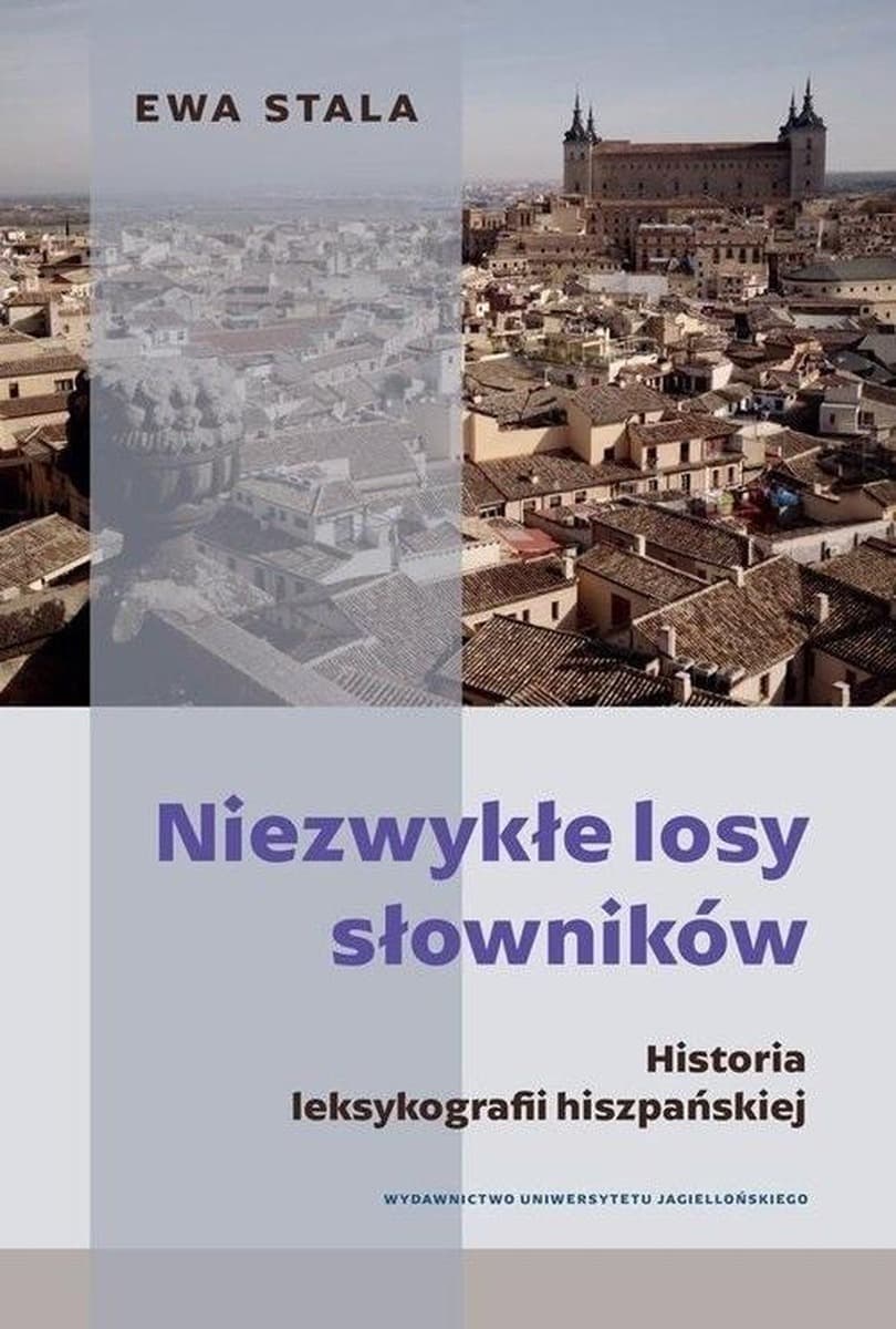 Niezwykłe losy słowników. Historia leksykografii hiszpańskiej Ewa Stala