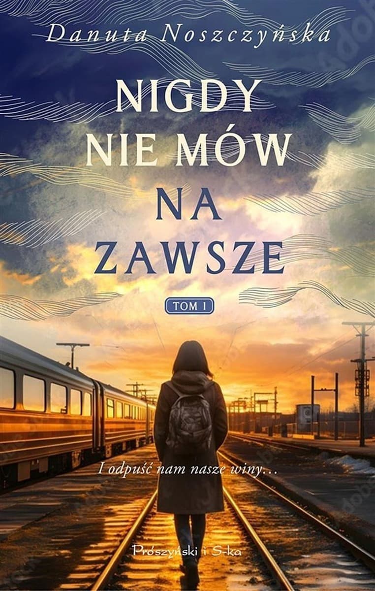 Nigdy Nie Mów Na Zawsze Tom 1 - Powieść Obyczajowa