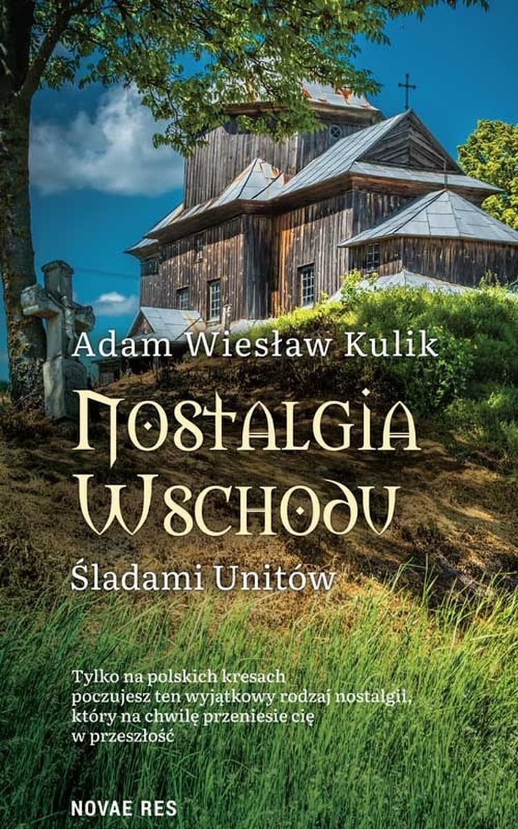 Nostalgia Wschodu. Śladami unitów - powieść obyczajowa Adam Wiesław Kulik