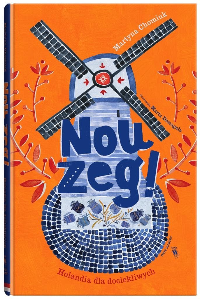 Nou zeg! Holandia dla dociekliwych - Martyna Chomiuk, Marta Domagała