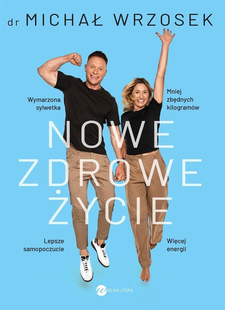 Nowe zdrowe życie. Dr Michał Wrzosek - poradnik dietetyczny