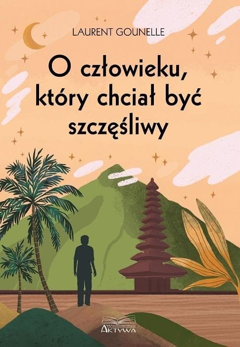 O człowieku, który chciał być szczęśliwy - powieść o rozwoju osobistym