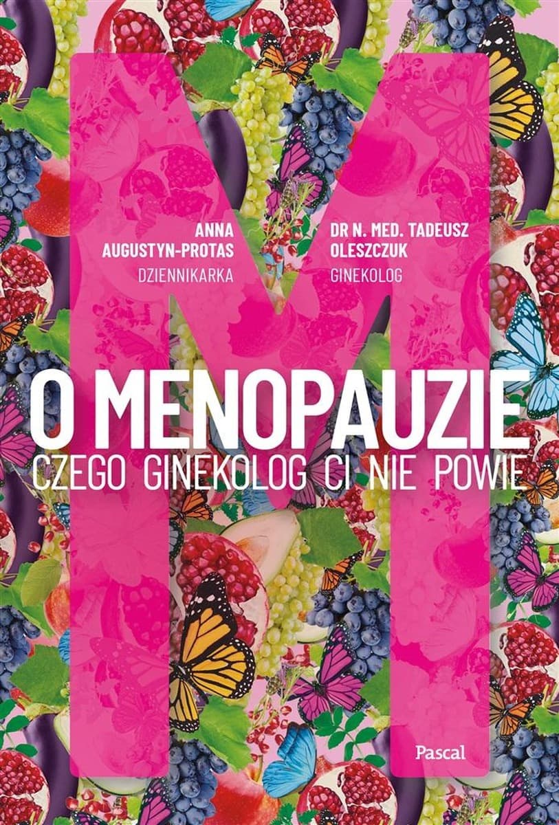 O menopauzie. Czego ginekolog Ci nie powie - Anna Augustyn-Protas, Tadeusz Oleszczuk