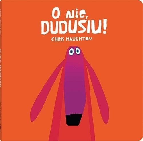 O nie, Dudusiu! - Chris Haughton