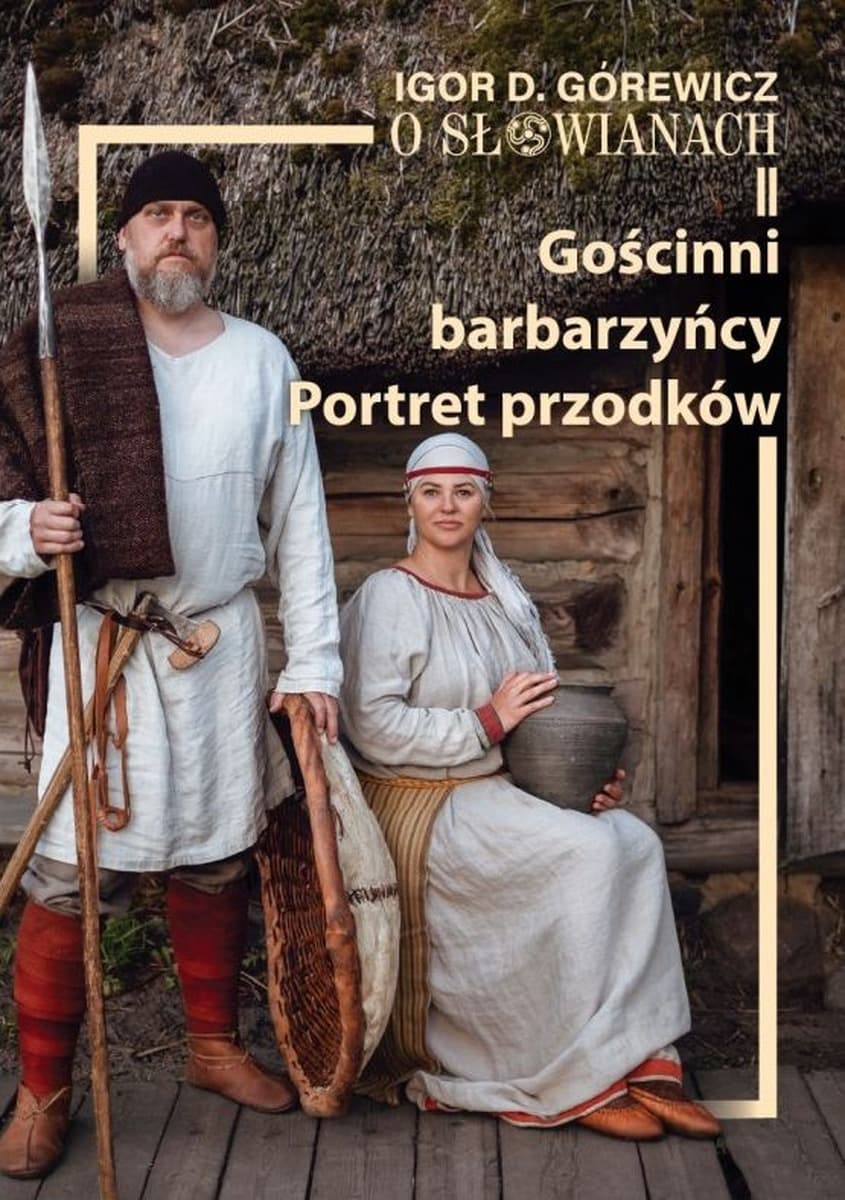 O Słowianach Tom 2 Gościnni barbarzyńcy Portret przodków Igor D. Górewicz książka