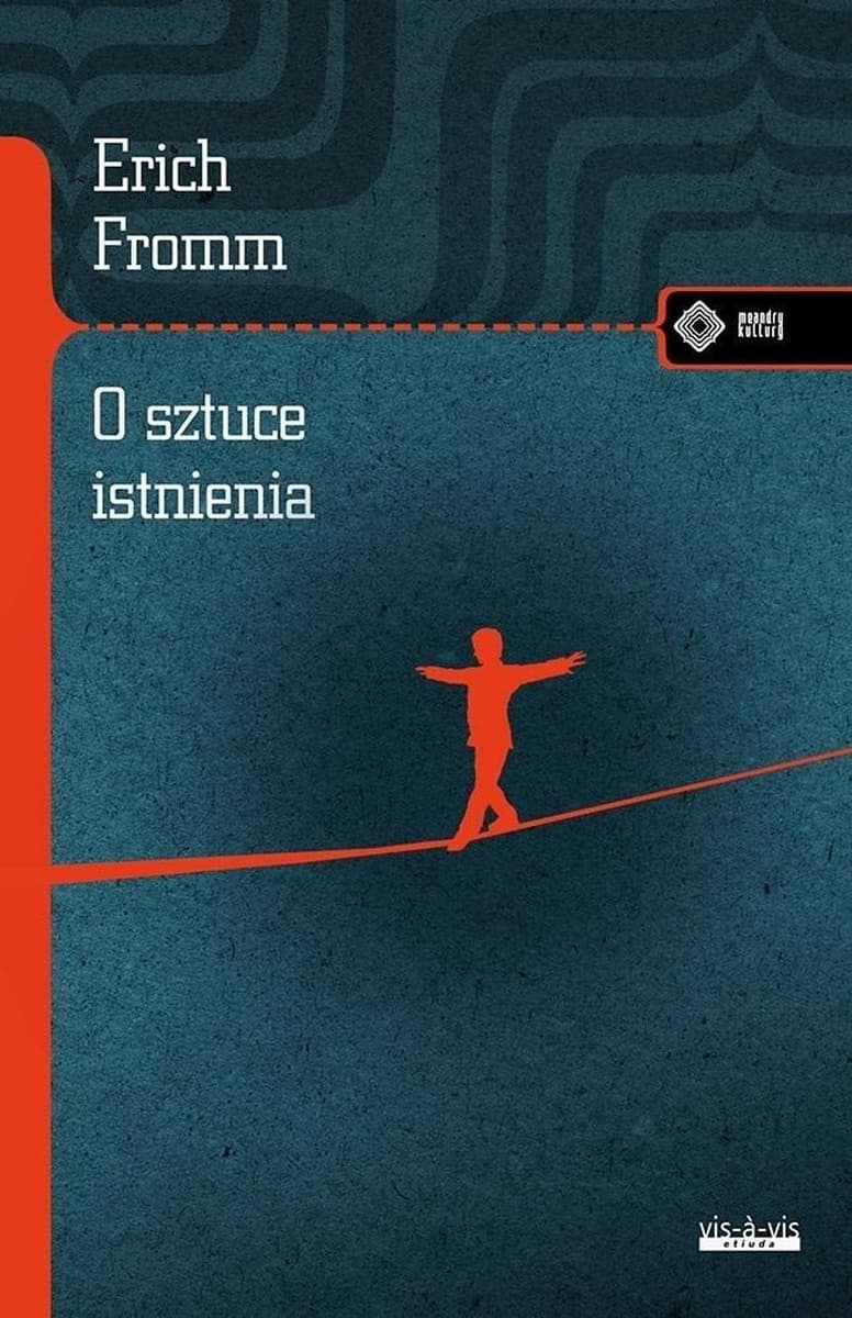 O sztuce istnienia. Erich Fromm - Rozważania