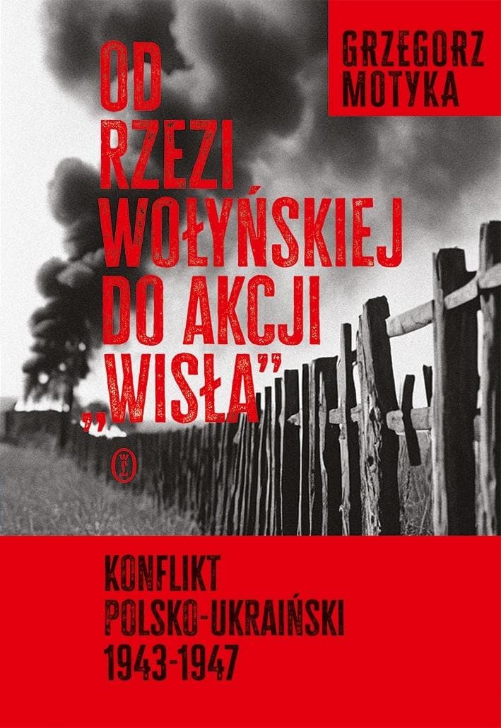 Od rzezi wołyńskiej do akcji Wisła - Historia stosunków polsko-ukraińskich 1943-1947