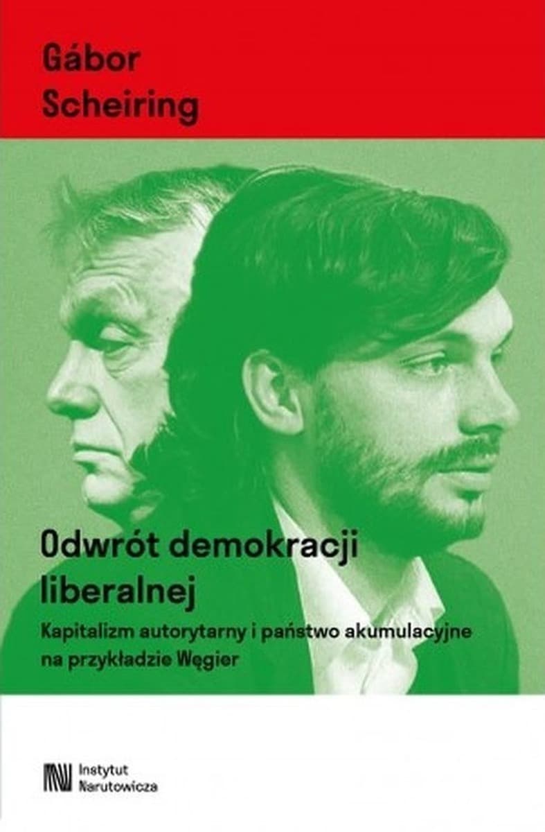 Odwrót demokracji liberalnej. Kapitalizm autorytarny i państwo akumulacyjne na przykładzie Węgier