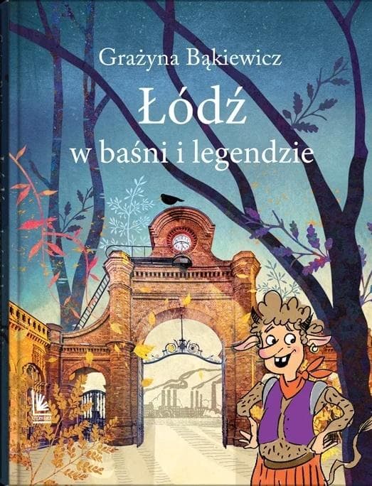 Łódź w baśni - legendy o Łodzi Grażyny Bąkiewicz 96 stron twarda oprawa