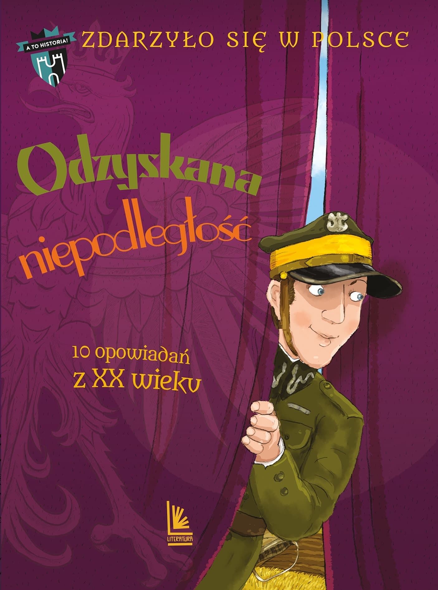 Odzyskana niepodległość. 10 opowiadań z XX wieku. A to historia. Zdarzyło się w Polsce wydanie 2025
