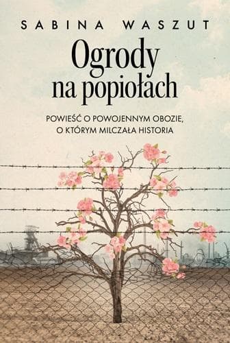 Ogrody na popiołach - powieść obyczajowa Sabina Waszut 304 strony