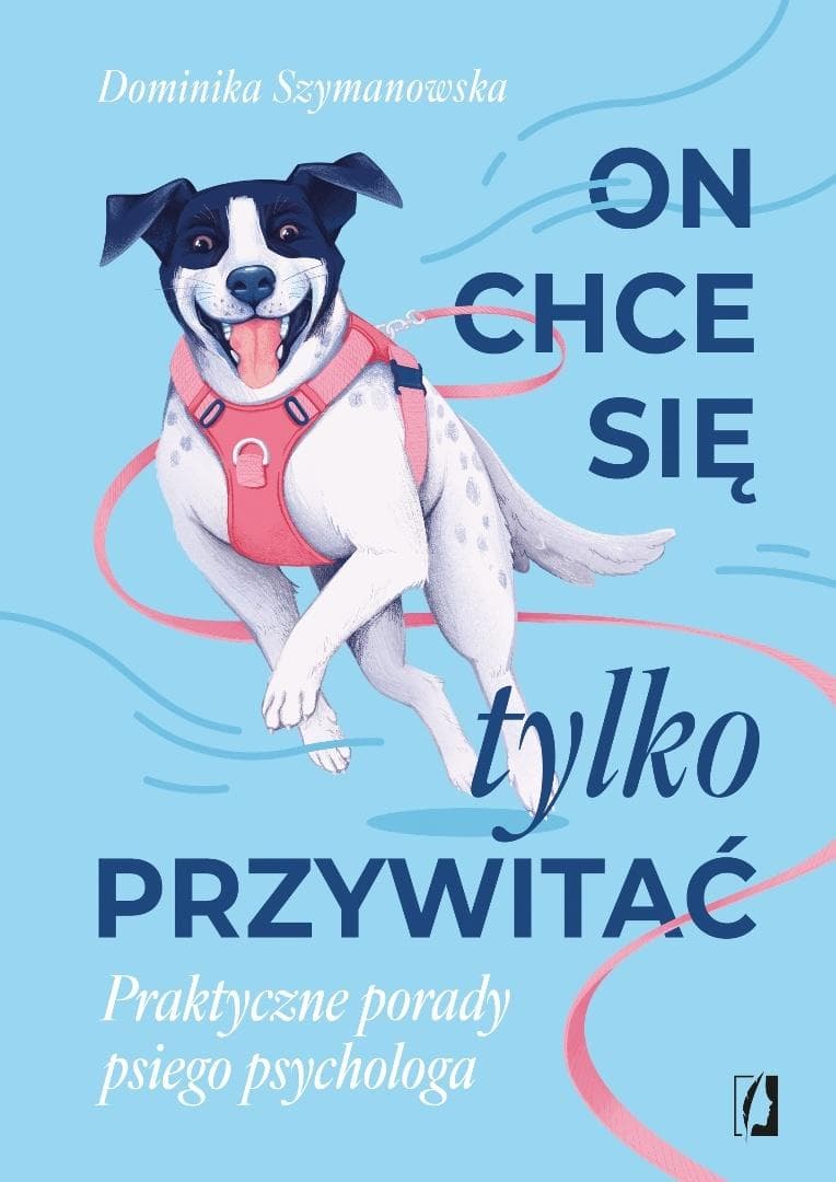 On chce się tylko przywitać! Praktyczne porady psiego psychologa - Dominika Szymanowska 336 stron