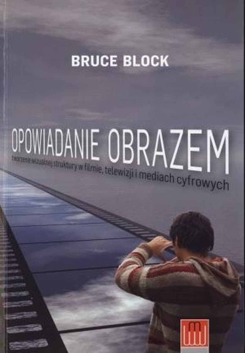 Opowiadanie obrazem tworzenie wizualnej struktury w filmie telewizji i mediach cyfrowych