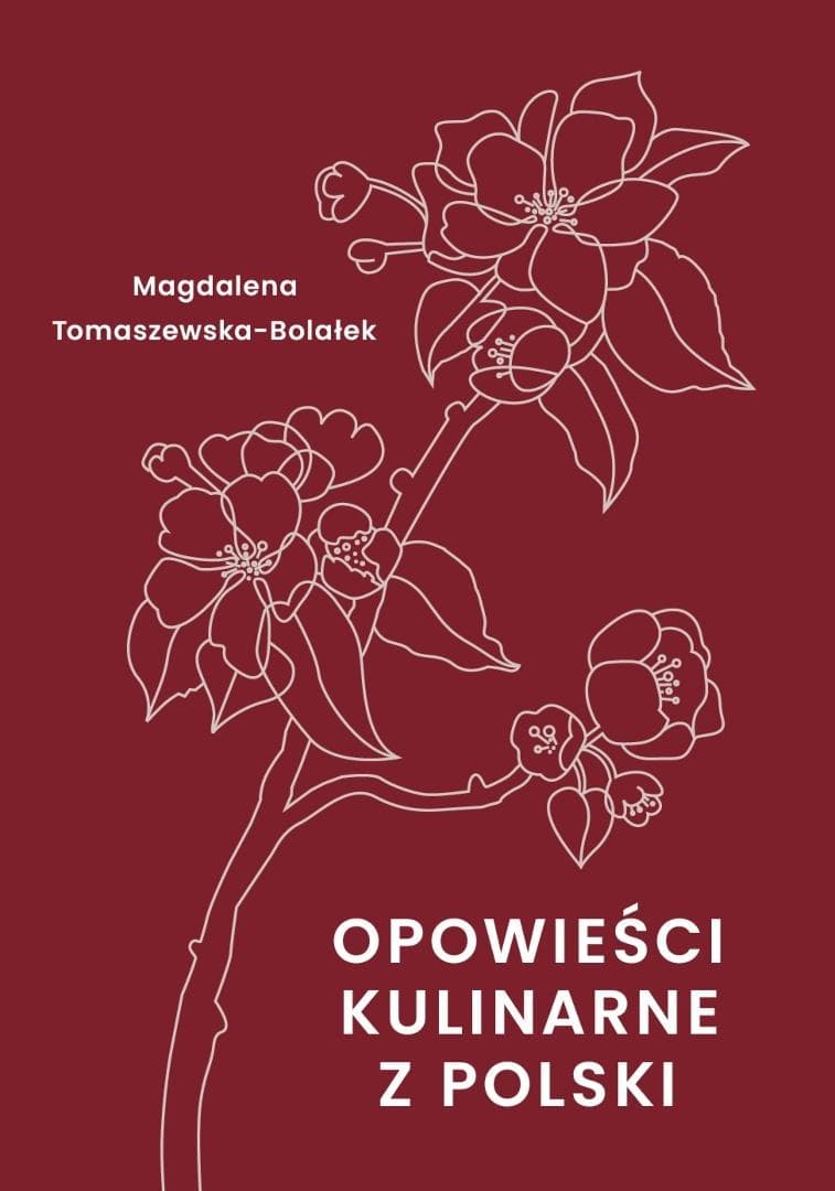 Opowieści kulinarne z Polski - książka Magdaleny Tomaszewskiej-Bolałek 208 stron