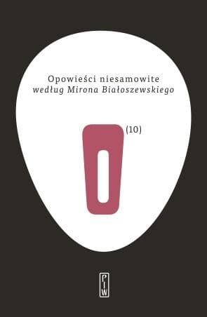 Opowieści niesamowite Tom 10 według Mirona Białoszewskiego - praca zbiorowa