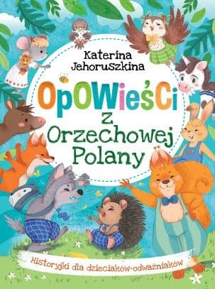 Opowieści z Orzechowej Polany - Katerina Jehoruszkina