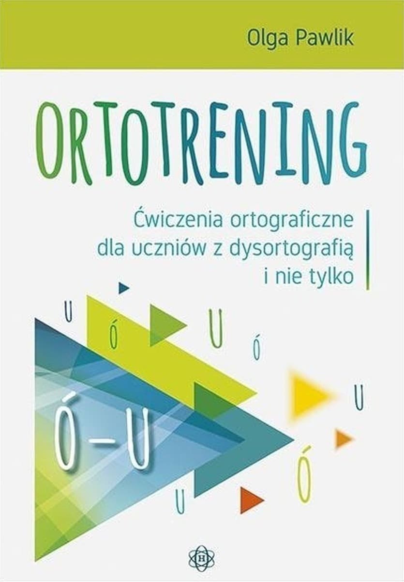 Ortotrening Ó-U Ćwiczenia ortograficzne dla uczniów z dysortografią i nie tylko Ó–U
