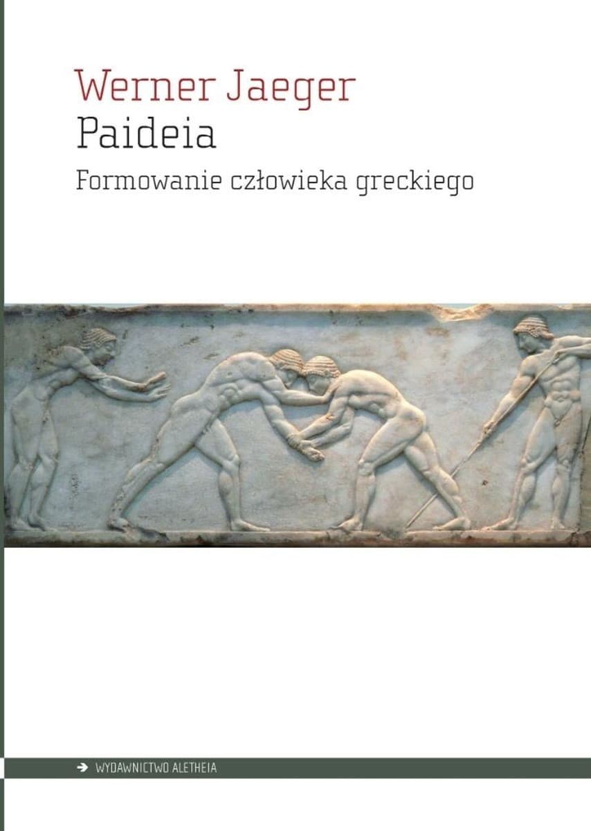 Paideia. Formowanie człowieka greckiego Werner Jaeger
