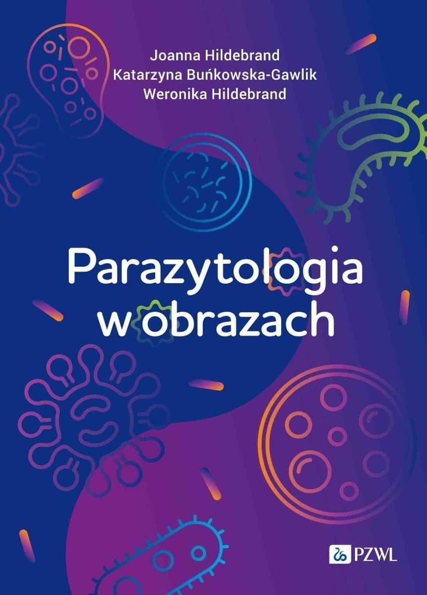 Parazytologia w obrazach - Joanna Hildebrand, Katarzyna Buńkowska-Gawlik, Weronika Hildebrand