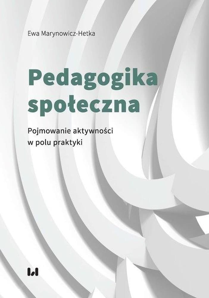 Pedagogika społeczna - Ewa Marynowicz-Hetka. Analiza i refleksja nad praktyką edukacyjną, socjalną i opiekuńczą