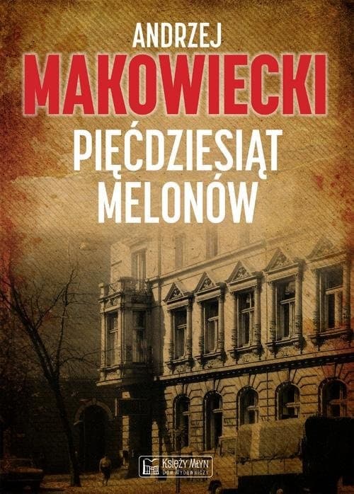 Pięćdziesiąt melonów Andrzej Makowiecki powieść