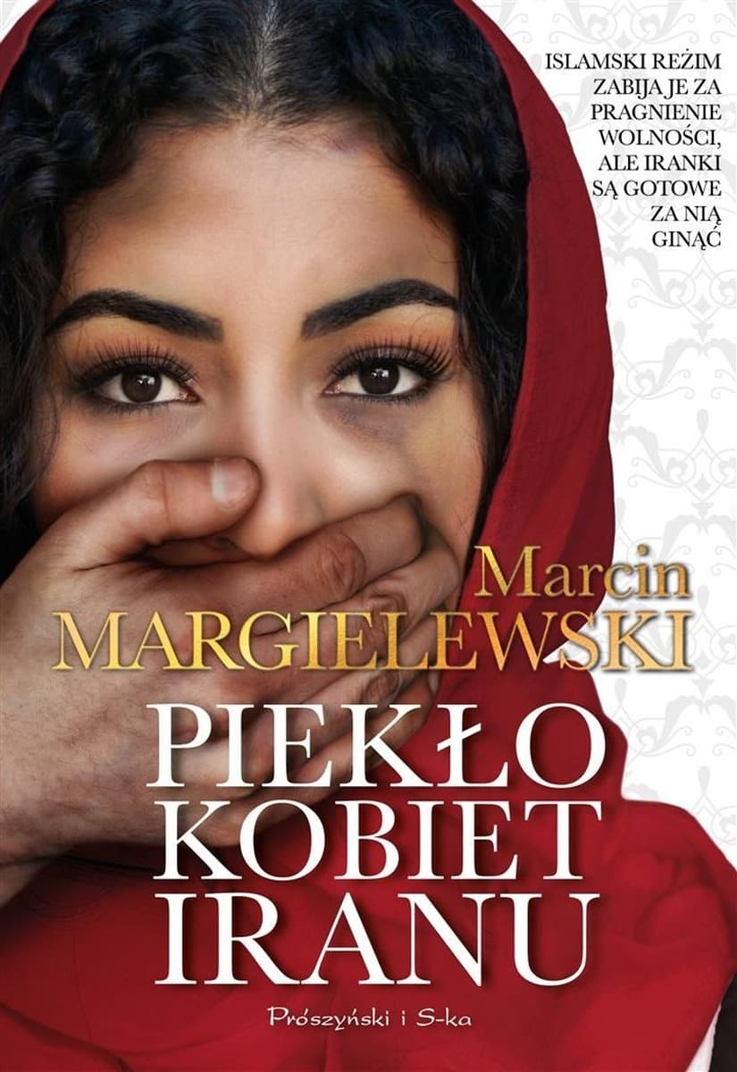 Piekło kobiet w Iranie - Marcin Margielewski