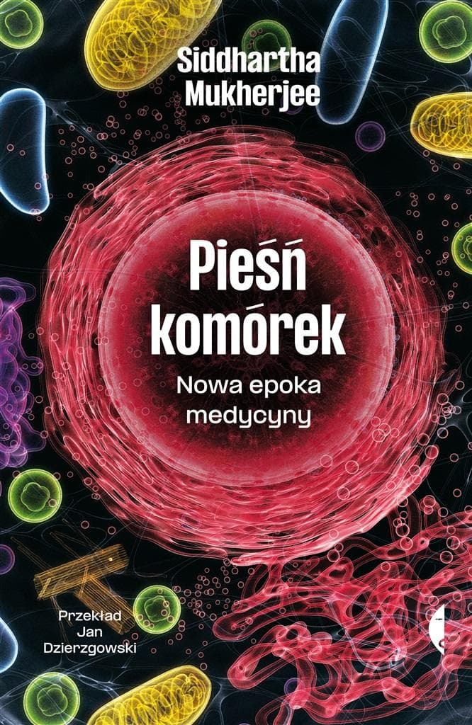 Pieśń komórek. Nowa epoka medycyny Siddhartha Mukherjee